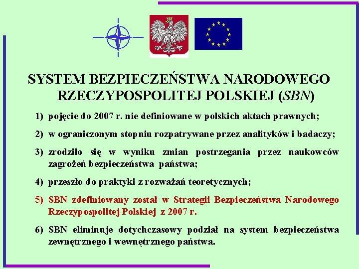 SYSTEM BEZPIECZEŃSTWA NARODOWEGO RZECZYPOSPOLITEJ POLSKIEJ (SBN) 1) pojęcie do 2007 r. nie definiowane w