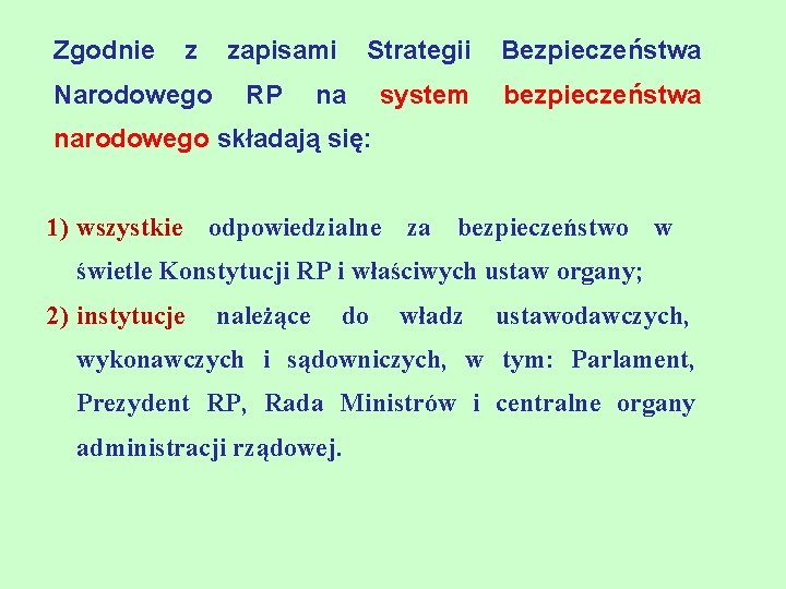 Zgodnie z Narodowego zapisami RP Strategii Bezpieczeństwa system bezpieczeństwa na narodowego składają się: 1)