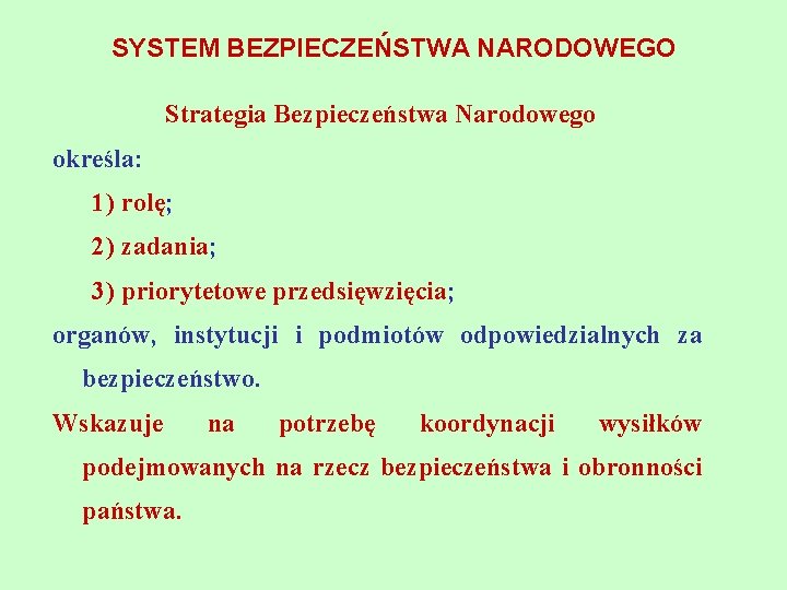 SYSTEM BEZPIECZEŃSTWA NARODOWEGO Strategia Bezpieczeństwa Narodowego określa: 1) rolę; 2) zadania; 3) priorytetowe przedsięwzięcia;