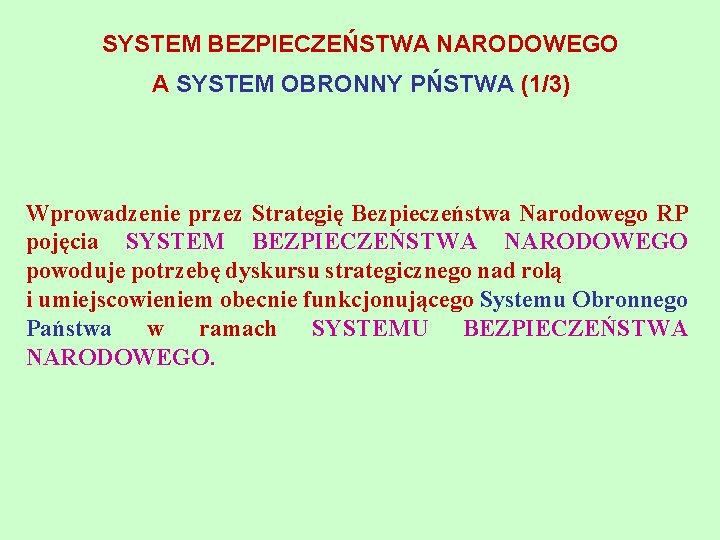 SYSTEM BEZPIECZEŃSTWA NARODOWEGO A SYSTEM OBRONNY PŃSTWA (1/3) Wprowadzenie przez Strategię Bezpieczeństwa Narodowego RP