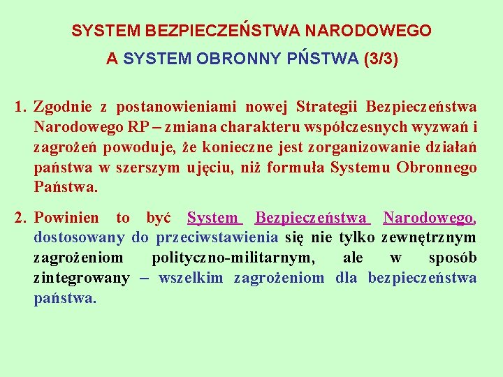 SYSTEM BEZPIECZEŃSTWA NARODOWEGO A SYSTEM OBRONNY PŃSTWA (3/3) 1. Zgodnie z postanowieniami nowej Strategii