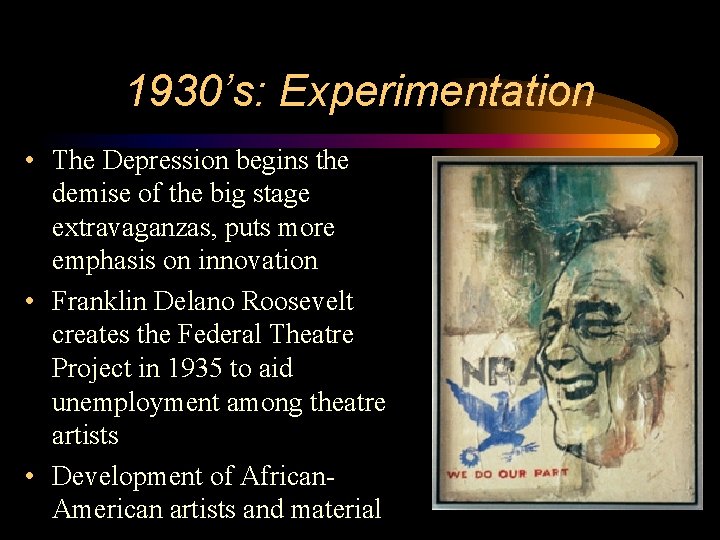 1930’s: Experimentation • The Depression begins the demise of the big stage extravaganzas, puts