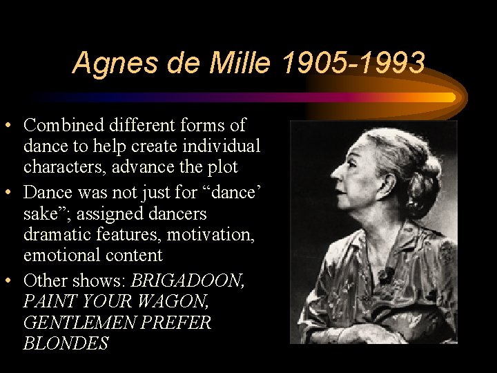 Agnes de Mille 1905 -1993 • Combined different forms of dance to help create