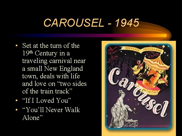 CAROUSEL - 1945 • Set at the turn of the 19 th Century in