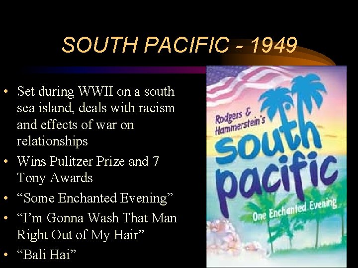 SOUTH PACIFIC - 1949 • Set during WWII on a south sea island, deals