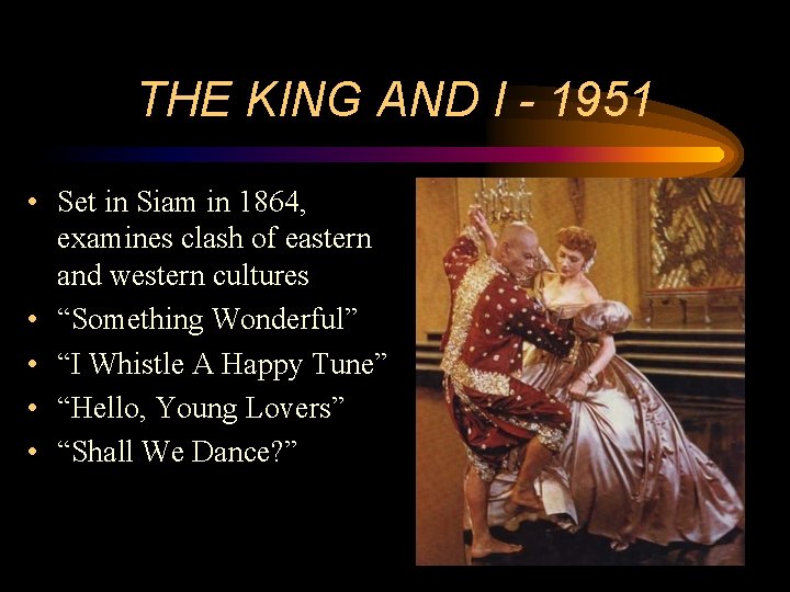 THE KING AND I - 1951 • Set in Siam in 1864, examines clash