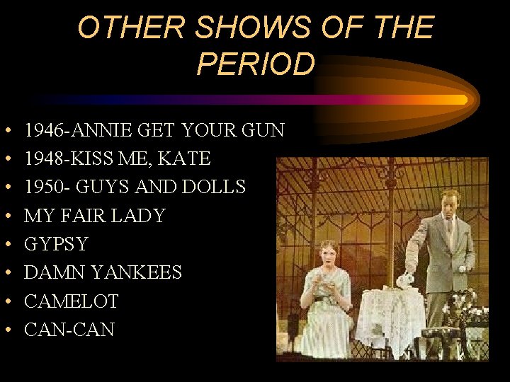 OTHER SHOWS OF THE PERIOD • • 1946 -ANNIE GET YOUR GUN 1948 -KISS