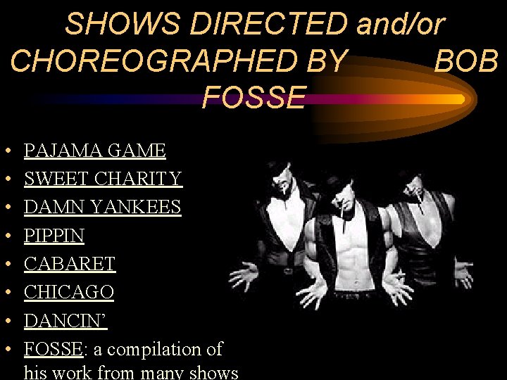 SHOWS DIRECTED and/or CHOREOGRAPHED BY BOB FOSSE • • PAJAMA GAME SWEET CHARITY DAMN