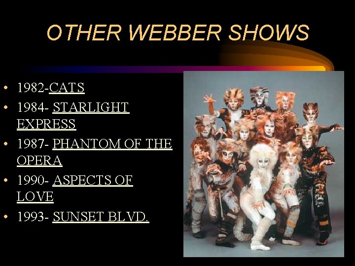 OTHER WEBBER SHOWS • 1982 -CATS • 1984 - STARLIGHT EXPRESS • 1987 -