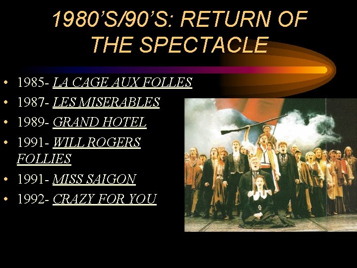 1980’S/90’S: RETURN OF THE SPECTACLE • • 1985 - LA CAGE AUX FOLLES 1987