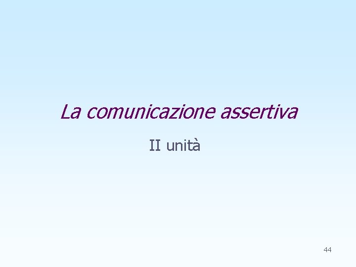 La comunicazione assertiva II unità 44 