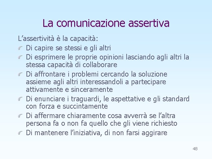 La comunicazione assertiva L’assertività è la capacità: Di capire se stessi e gli altri