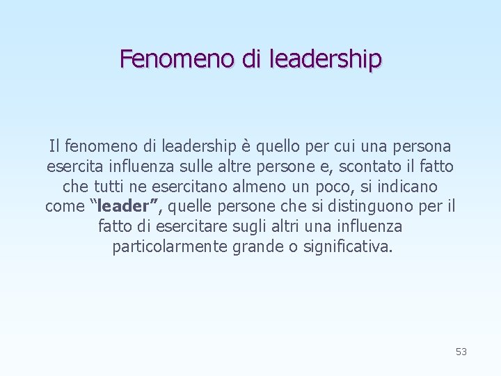 Fenomeno di leadership Il fenomeno di leadership è quello per cui una persona esercita