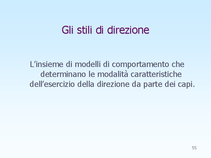 Gli stili di direzione L’insieme di modelli di comportamento che determinano le modalità caratteristiche