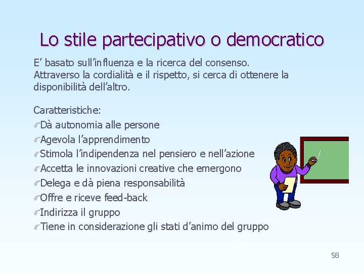 Lo stile partecipativo o democratico E’ basato sull’influenza e la ricerca del consenso. Attraverso