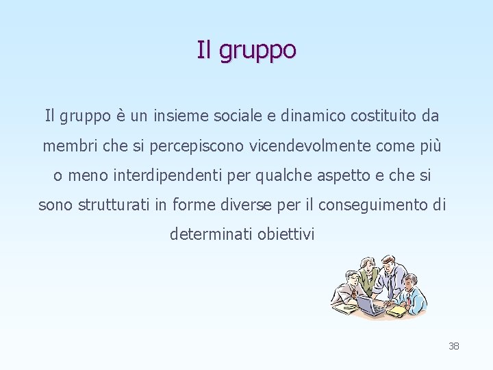 Il gruppo è un insieme sociale e dinamico costituito da membri che si percepiscono