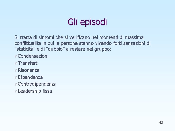 Gli episodi Si tratta di sintomi che si verificano nei momenti di massima conflittualità