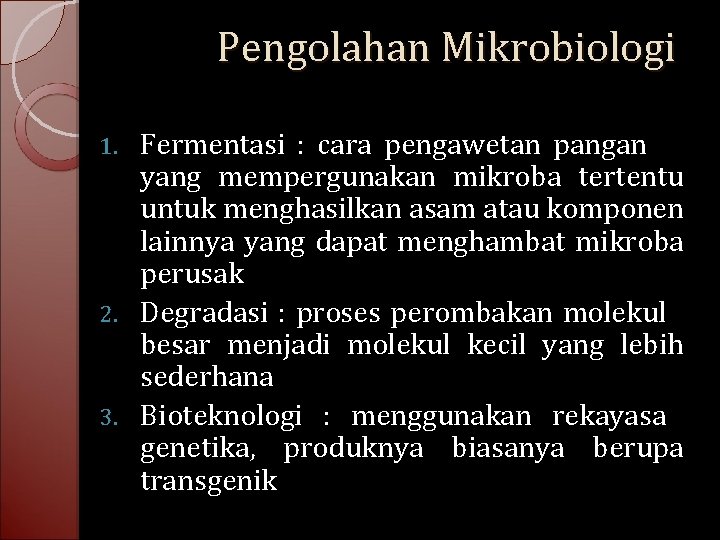 Pengolahan Mikrobiologi Fermentasi : cara pengawetan pangan yang mempergunakan mikroba tertentu untuk menghasilkan asam