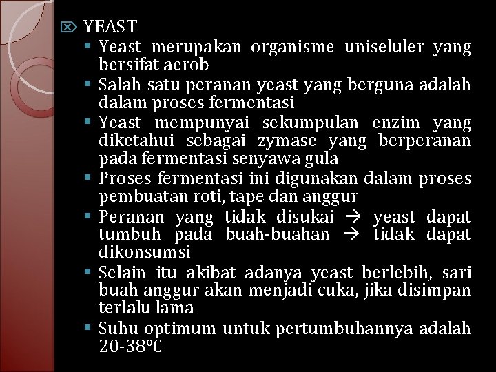 YEAST § Yeast merupakan organisme uniseluler yang bersifat aerob § Salah satu peranan