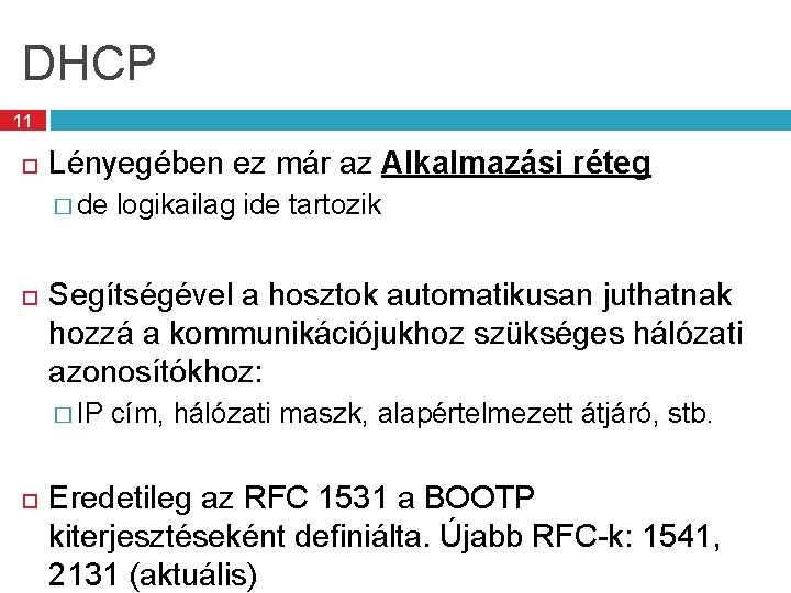 DHCP 11 Lényegében ez már az Alkalmazási réteg � de logikailag ide tartozik Segítségével