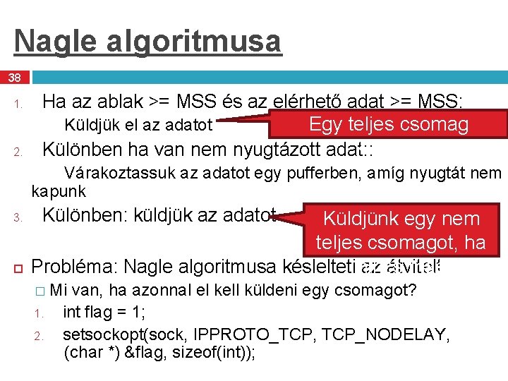 Nagle algoritmusa 38 1. 2. Ha az ablak >= MSS és az elérhető adat