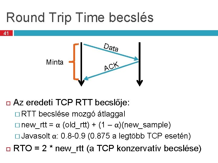 Round Trip Time becslés 41 Data Minta ACK Az eredeti TCP RTT becslője: �