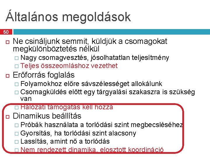 Általános megoldások 50 Ne csináljunk semmit, küldjük a csomagokat megkülönböztetés nélkül � Nagy csomagvesztés,