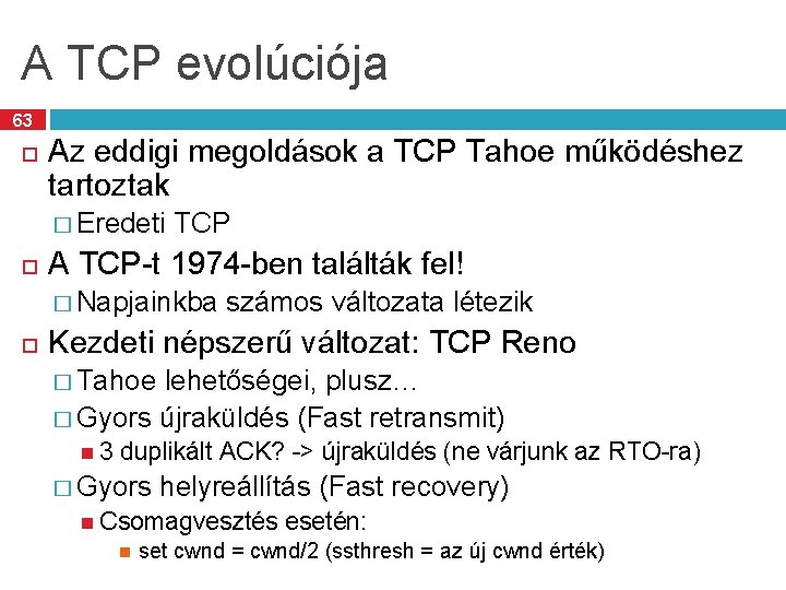 A TCP evolúciója 63 Az eddigi megoldások a TCP Tahoe működéshez tartoztak � Eredeti