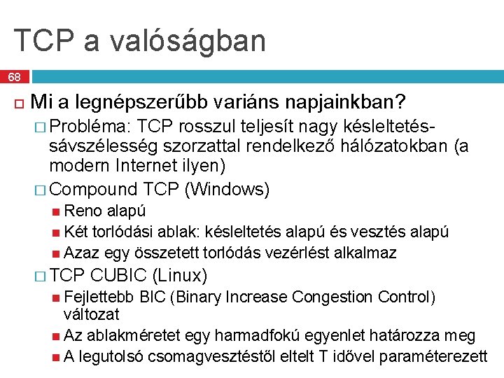 TCP a valóságban 68 Mi a legnépszerűbb variáns napjainkban? � Probléma: TCP rosszul teljesít