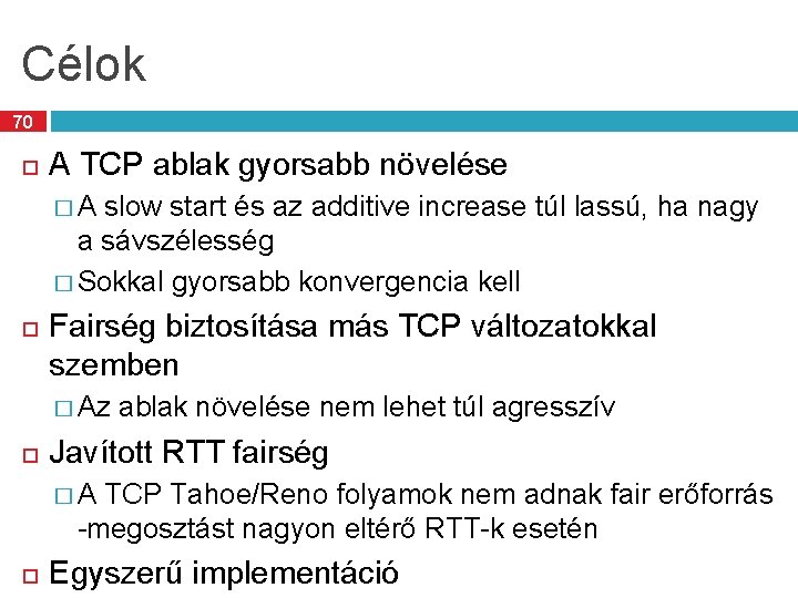 Célok 70 A TCP ablak gyorsabb növelése � A slow start és az additive