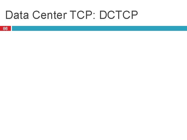 Data Center TCP: DCTCP 86 