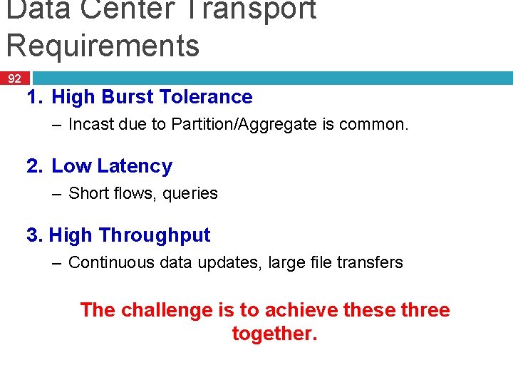 Data Center Transport Requirements 92 1. High Burst Tolerance – Incast due to Partition/Aggregate