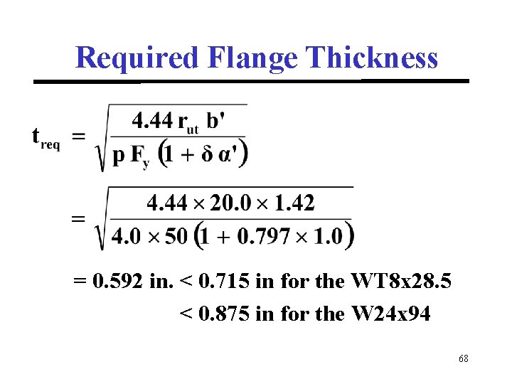 Required Flange Thickness = 0. 592 in. < 0. 715 in for the WT