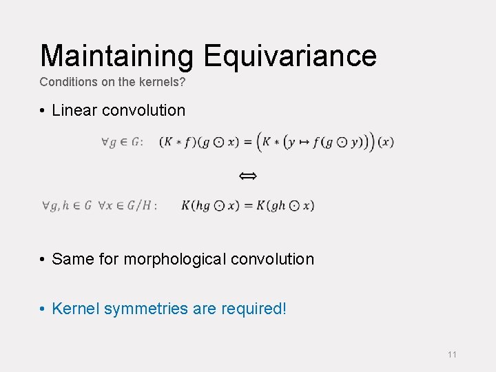 Maintaining Equivariance Conditions on the kernels? • Linear convolution • Same for morphological convolution