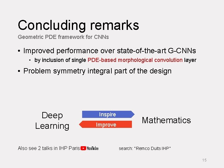 Concluding remarks Geometric PDE framework for CNNs • Improved performance over state-of-the-art G-CNNs •