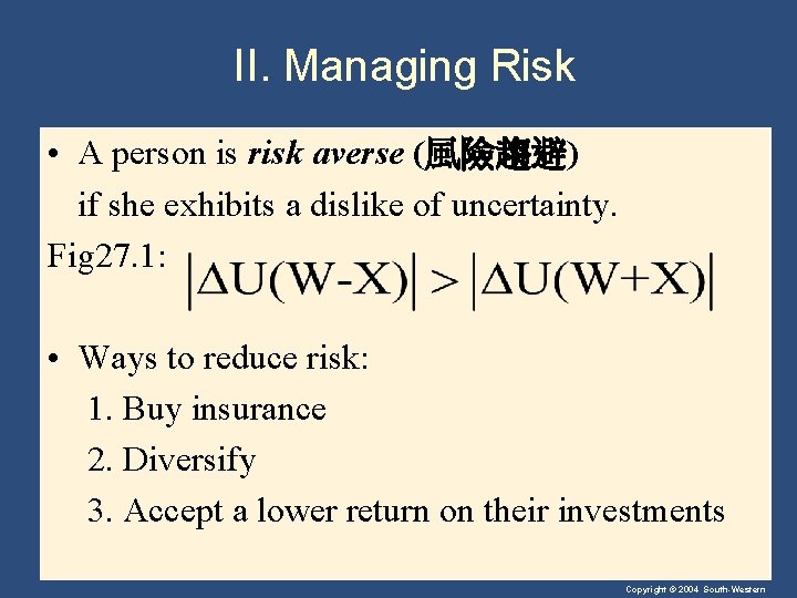 II. Managing Risk • A person is risk averse (風險趨避) if she exhibits a