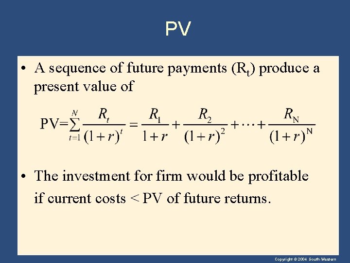 PV • A sequence of future payments (Rt) produce a present value of •