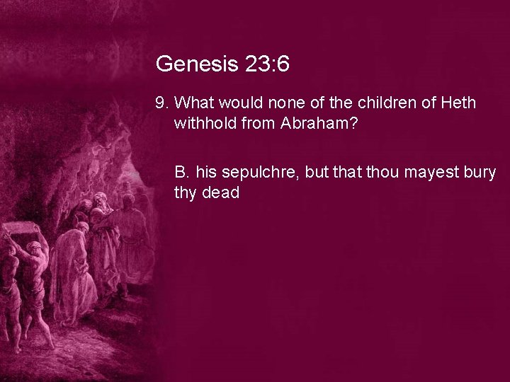 Genesis 23: 6 9. What would none of the children of Heth withhold from