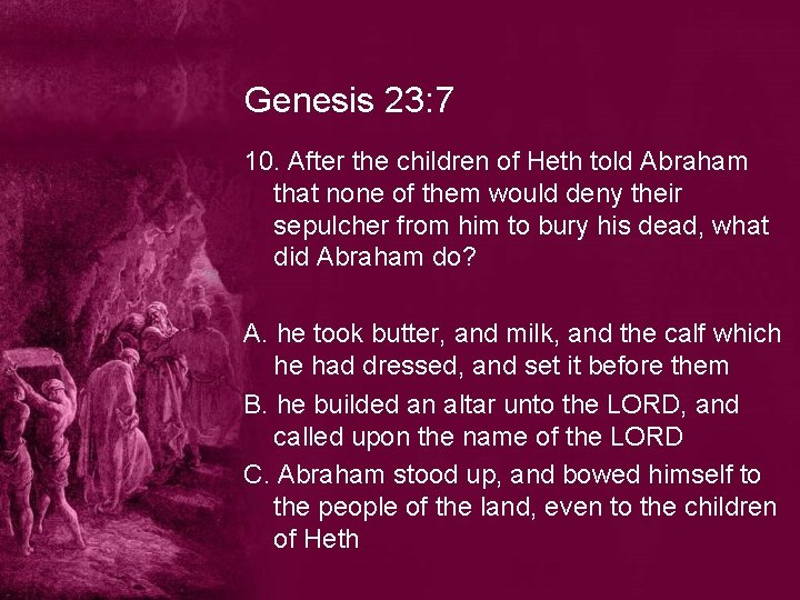 Genesis 23: 7 10. After the children of Heth told Abraham that none of