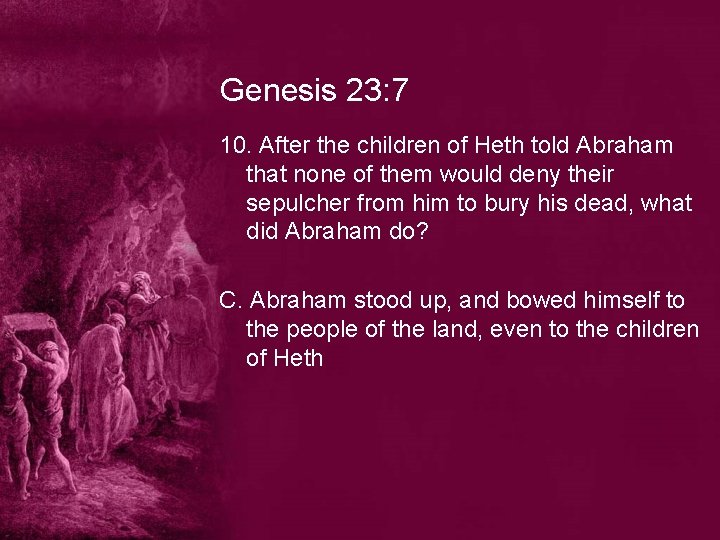 Genesis 23: 7 10. After the children of Heth told Abraham that none of