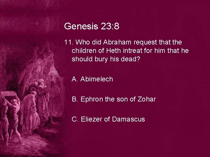Genesis 23: 8 11. Who did Abraham request that the children of Heth intreat