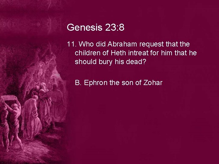 Genesis 23: 8 11. Who did Abraham request that the children of Heth intreat