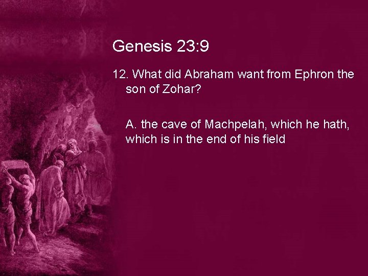 Genesis 23: 9 12. What did Abraham want from Ephron the son of Zohar?