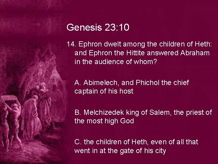 Genesis 23: 10 14. Ephron dwelt among the children of Heth: and Ephron the