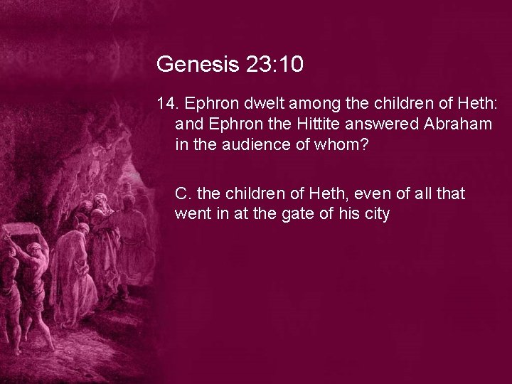 Genesis 23: 10 14. Ephron dwelt among the children of Heth: and Ephron the