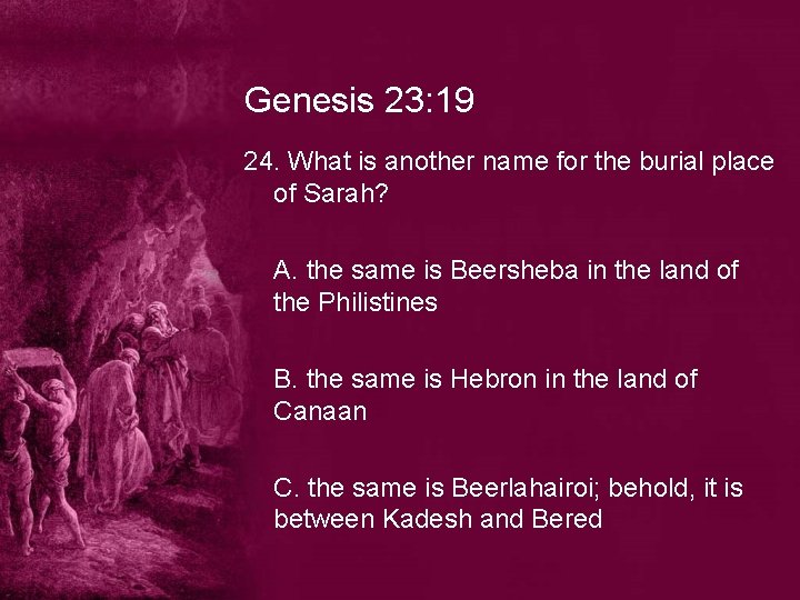 Genesis 23: 19 24. What is another name for the burial place of Sarah?