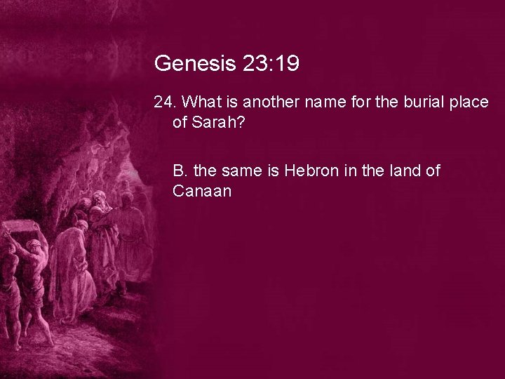 Genesis 23: 19 24. What is another name for the burial place of Sarah?