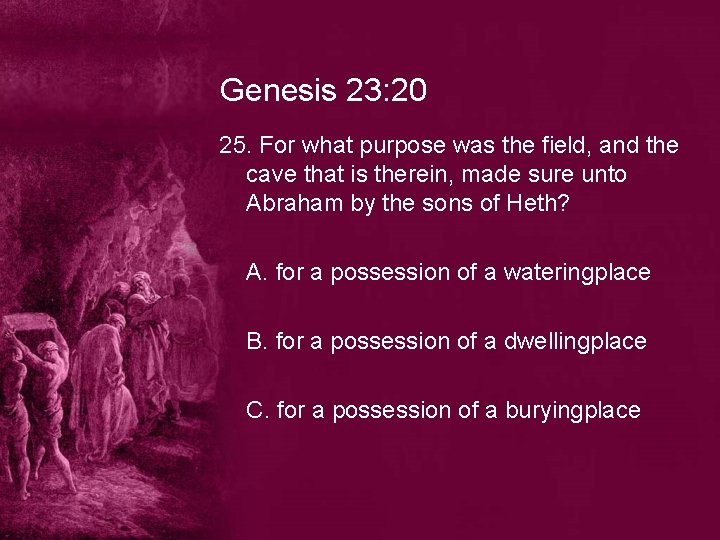 Genesis 23: 20 25. For what purpose was the field, and the cave that