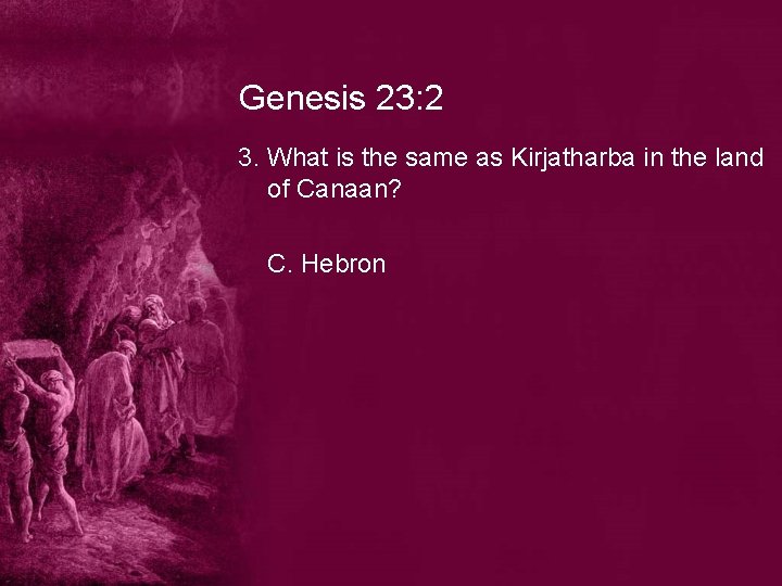 Genesis 23: 2 3. What is the same as Kirjatharba in the land of