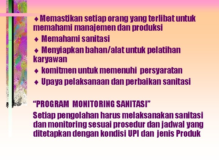 ¨Memastikan setiap orang yang terlibat untuk memahami manajemen dan produksi ¨ Memahami sanitasi ¨